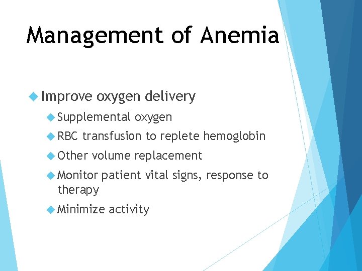 Management of Anemia Improve oxygen delivery Supplemental RBC oxygen transfusion to replete hemoglobin Other