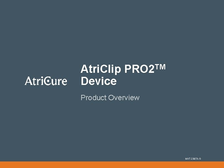 Atri. Clip PRO 2 TM Device Product Overview MKT-2387 A-G 