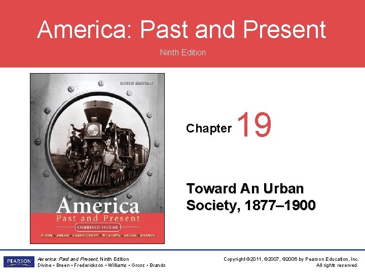 America: Past and Present Ninth Edition Chapter 19 Toward An Urban Society, 1877– 1900