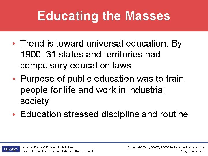 Educating the Masses • Trend is toward universal education: By 1900, 31 states and