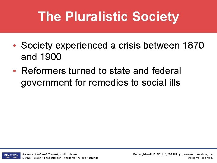 The Pluralistic Society • Society experienced a crisis between 1870 and 1900 • Reformers