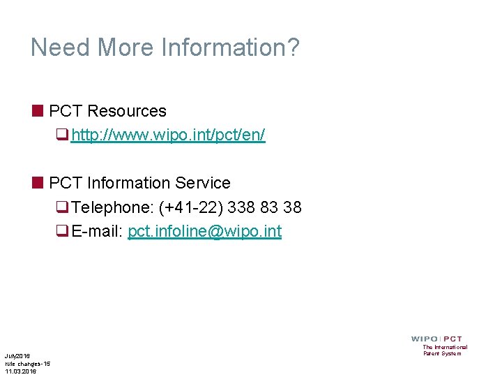 Need More Information? ■ PCT Resources qhttp: //www. wipo. int/pct/en/ ■ PCT Information Service