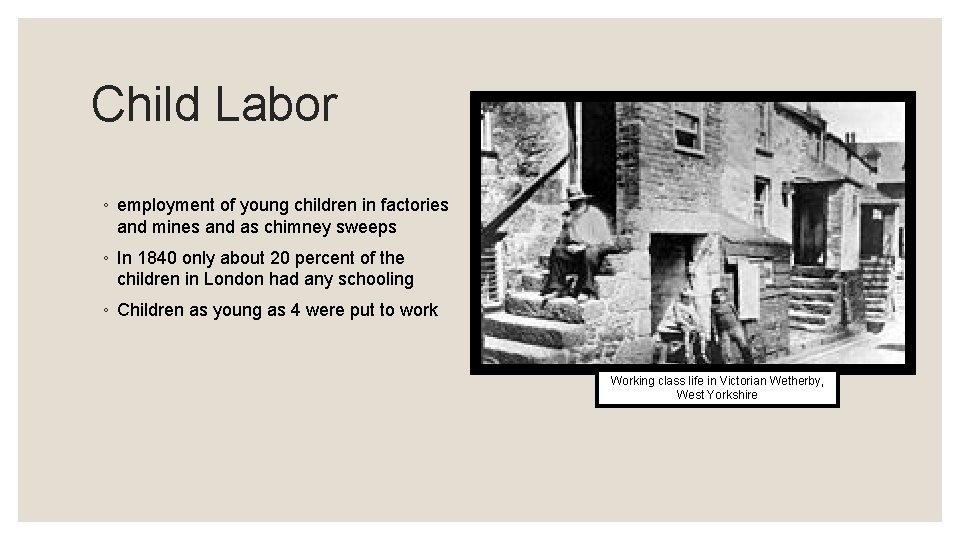 Child Labor ◦ employment of young children in factories and mines and as chimney