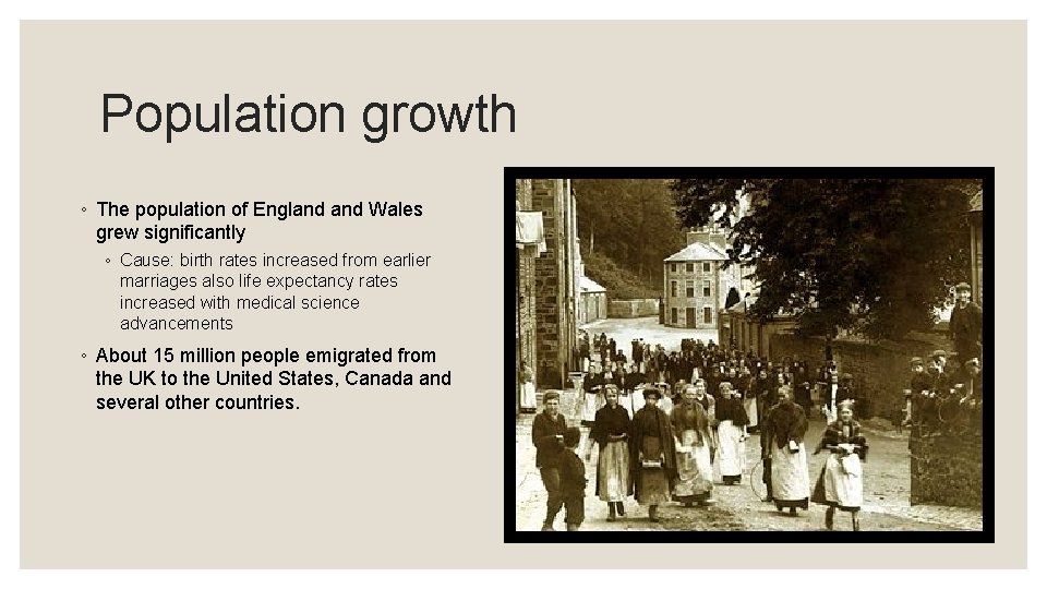 Population growth ◦ The population of England Wales grew significantly ◦ Cause: birth rates