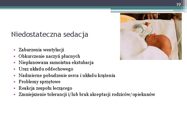 19 Niedostateczna sedacja • • Zaburzenia wentylacji Obkurczenie naczyń płucnych Nieplanowana samoistna ekstubacja Uraz