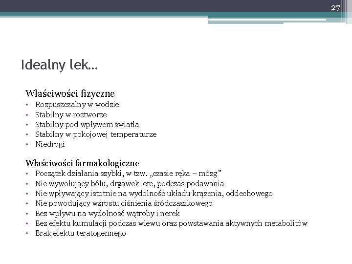 27 Idealny lek… Właściwości fizyczne • • • Rozpuszczalny w wodzie Stabilny w roztworze