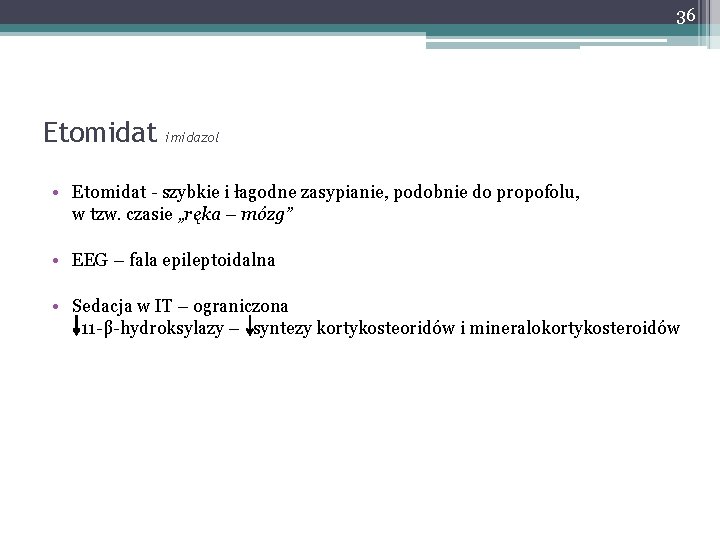 36 Etomidat imidazol • Etomidat - szybkie i łagodne zasypianie, podobnie do propofolu, w