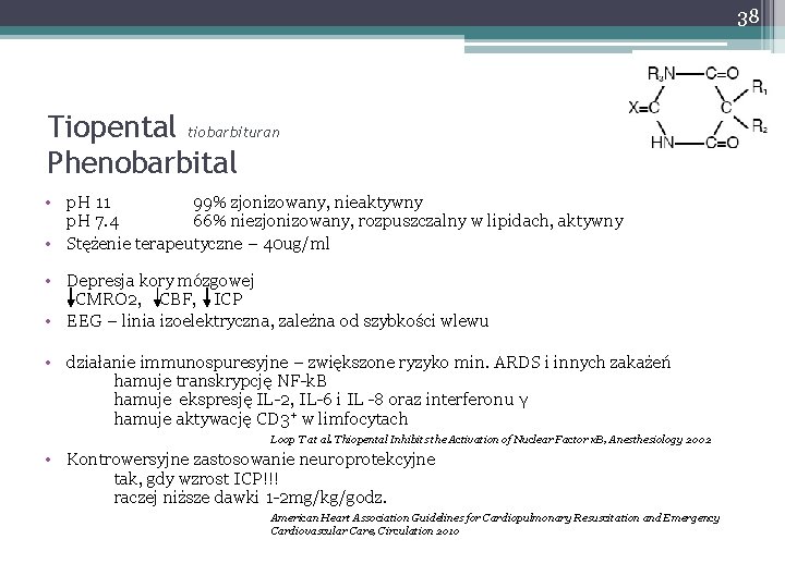 38 Tiopental tiobarbituran Phenobarbital • p. H 11 99% zjonizowany, nieaktywny p. H 7.