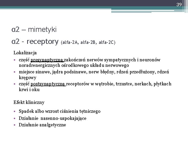 39 α 2 – mimetyki α 2 – receptory Lokalizacja (alfa-2 A, alfa-2 B,