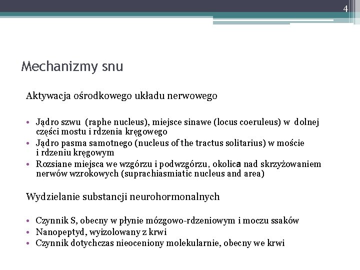 4 Mechanizmy snu Aktywacja ośrodkowego układu nerwowego • Jądro szwu (raphe nucleus), miejsce sinawe