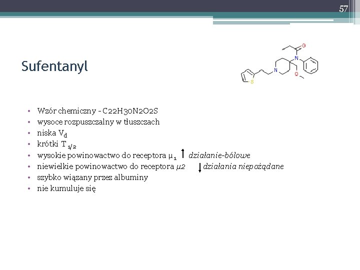 57 Sufentanyl • • Wzór chemiczny - C 22 H 30 N 2 O