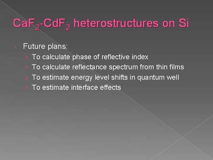 Ca. F 2 -Cd. F 2 heterostructures on Si Future plans: › › To