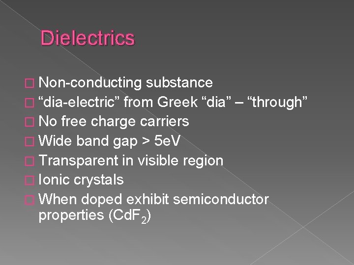 Dielectrics � Non-conducting substance � “dia-electric” from Greek “dia” – “through” � No free