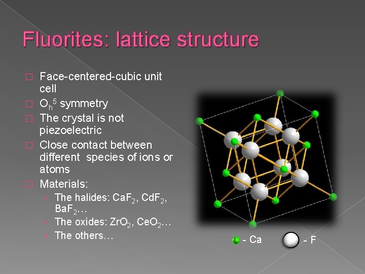 Fluorites: lattice structure � � � Face-centered-cubic unit cell Oh 5 symmetry The crystal