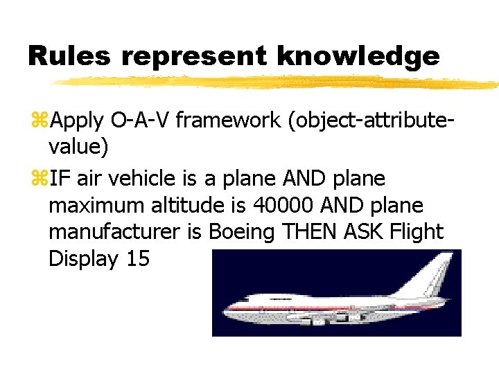 Rules represent knowledge z. Apply O-A-V framework (object-attributevalue) z. IF air vehicle is a