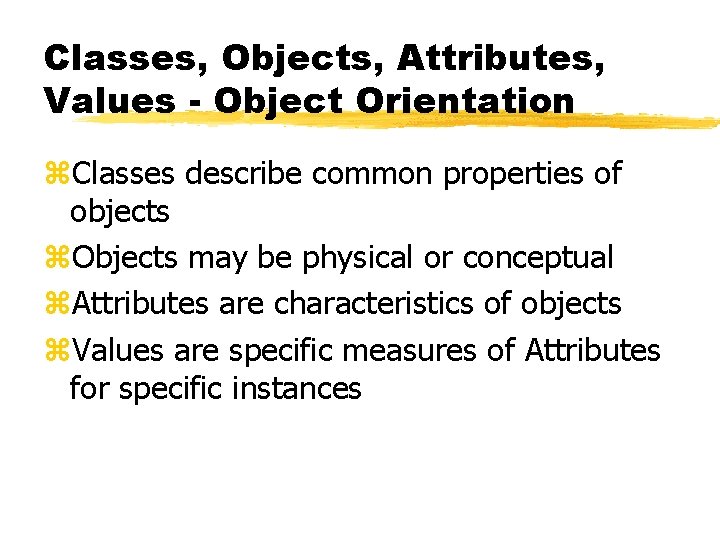 Classes, Objects, Attributes, Values - Object Orientation z. Classes describe common properties of objects