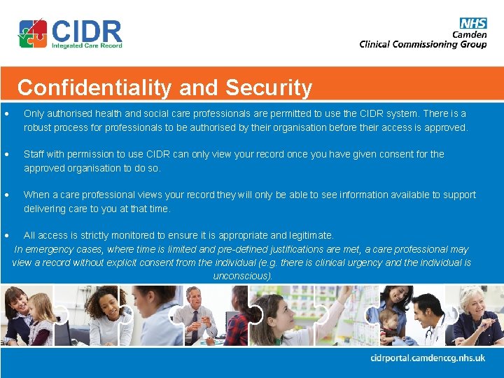 Confidentiality and Security Only authorised health and social care professionals are permitted to use