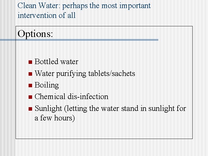 Clean Water: perhaps the most important intervention of all Options: Bottled water n Water