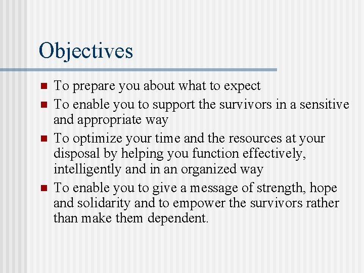 Objectives n n To prepare you about what to expect To enable you to