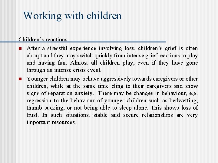 Working with children Children’s reactions n After a stressful experience involving loss, children’s grief