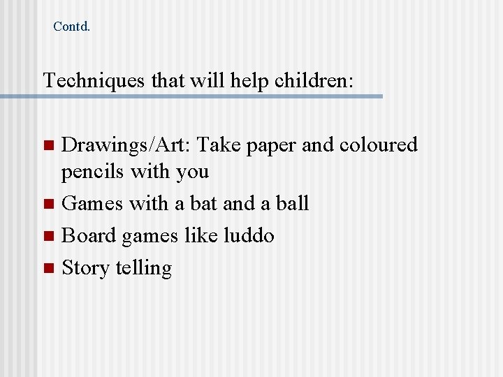 Contd. Techniques that will help children: Drawings/Art: Take paper and coloured pencils with you