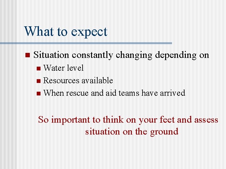 What to expect n Situation constantly changing depending on Water level n Resources available