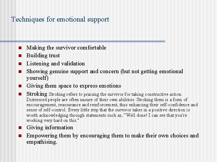 Techniques for emotional support n n n Making the survivor comfortable Building trust Listening