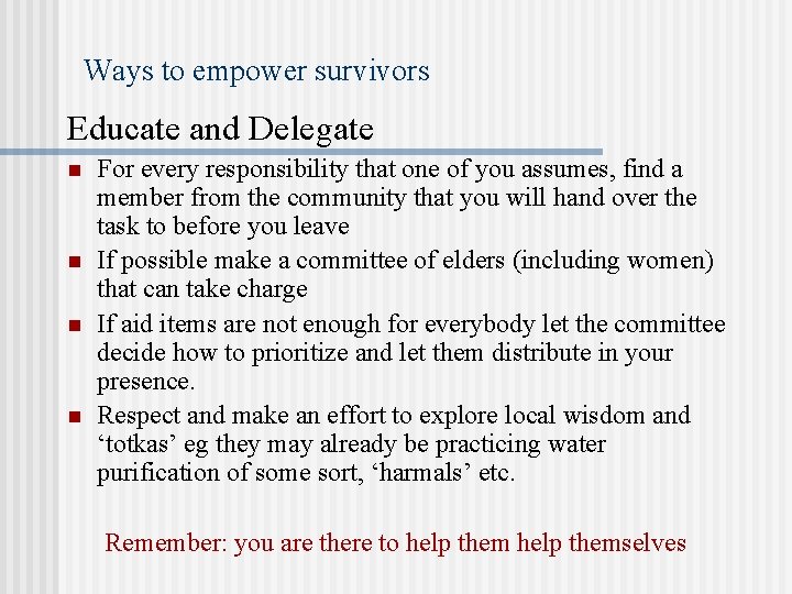 Ways to empower survivors Educate and Delegate n n For every responsibility that one