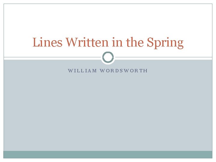 Lines Written in the Spring WILLIAM WORDSWORTH 