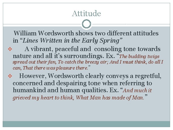 Attitude William Wordsworth shows two different attitudes in “Lines Written in the Early Spring”