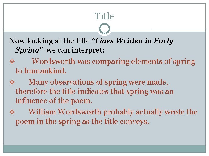 Title Now looking at the title “Lines Written in Early Spring” we can interpret: