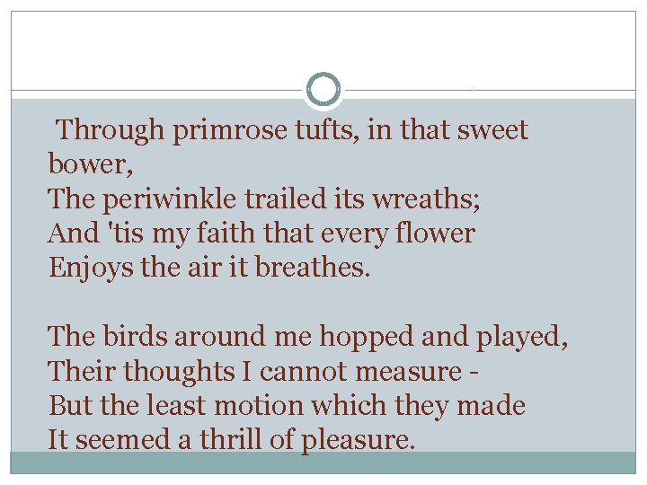 Through primrose tufts, in that sweet bower, The periwinkle trailed its wreaths; And 'tis