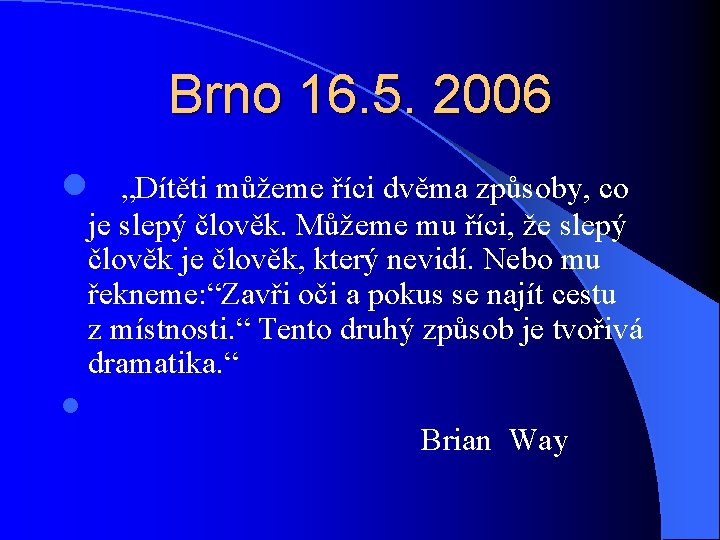 Brno 16. 5. 2006 l „Dítěti můžeme říci dvěma způsoby, co je slepý člověk.