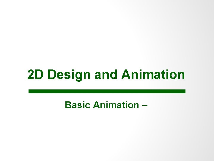2 D Design and Animation Basic Animation – 