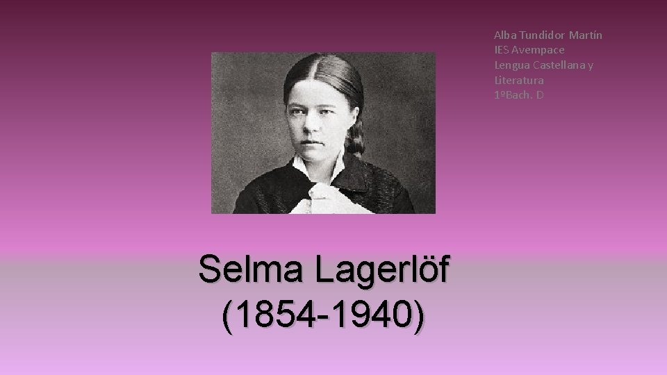 Alba Tundidor Martín IES Avempace Lengua Castellana y Literatura 1ºBach. D Selma Lagerlöf (1854