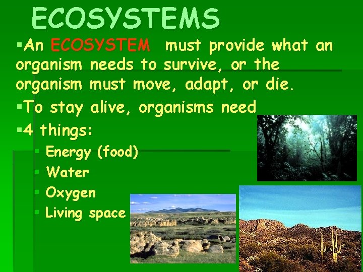 ECOSYSTEMS §An ECOSYSTEM must provide what an organism needs to survive, or the organism