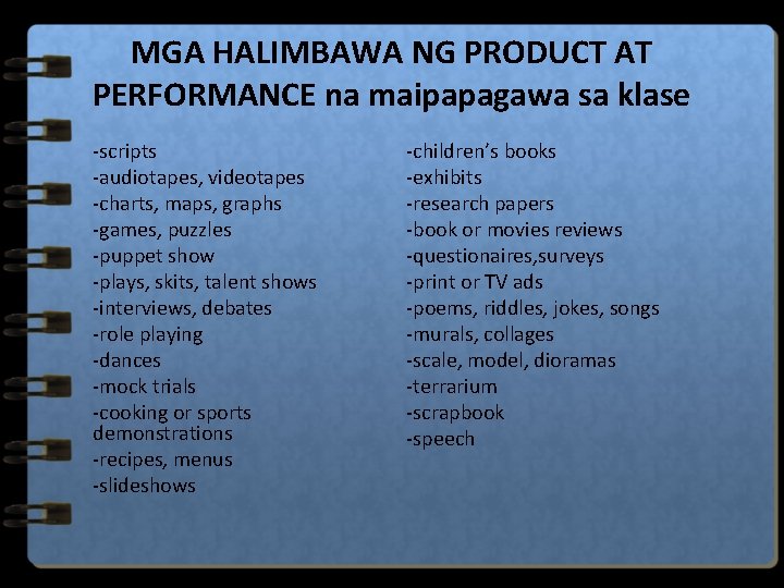 MGA HALIMBAWA NG PRODUCT AT PERFORMANCE na maipapagawa sa klase -scripts -audiotapes, videotapes -charts,