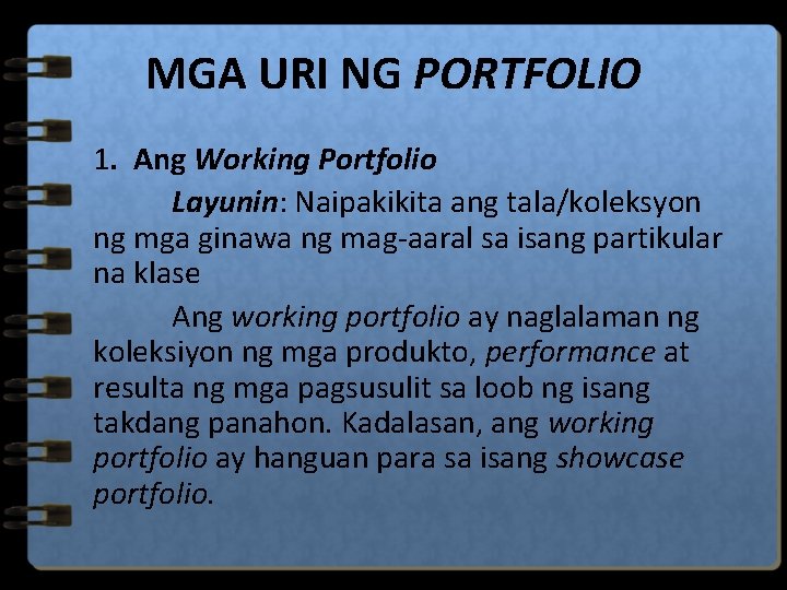 MGA URI NG PORTFOLIO 1. Ang Working Portfolio Layunin: Naipakikita ang tala/koleksyon ng mga