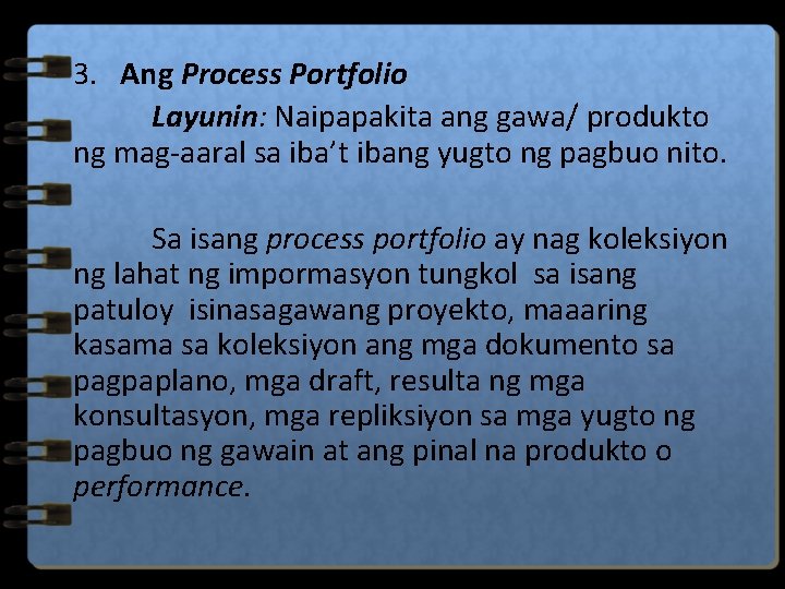 3. Ang Process Portfolio Layunin: Naipapakita ang gawa/ produkto ng mag-aaral sa iba’t ibang