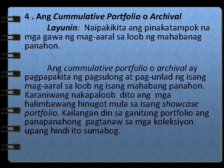 4. Ang Cummulative Portfolio o Archival Layunin: Naipakikita ang pinakatampok na mga gawa ng