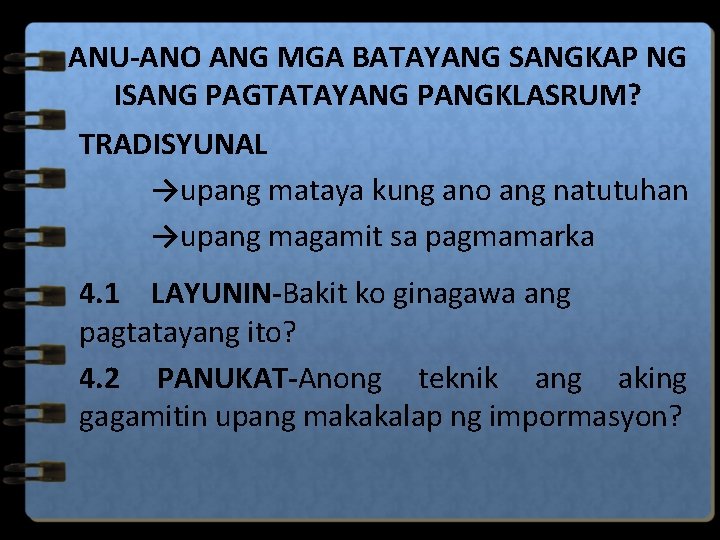 ANU-ANO ANG MGA BATAYANG SANGKAP NG ISANG PAGTATAYANG PANGKLASRUM? TRADISYUNAL →upang mataya kung ano