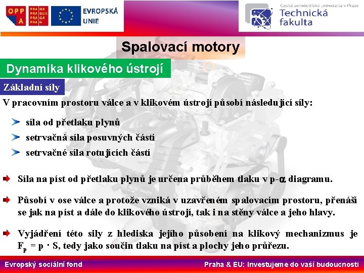 Spalovací motory Dynamika klikového ústrojí Základní síly V pracovním prostoru válce a v klikovém