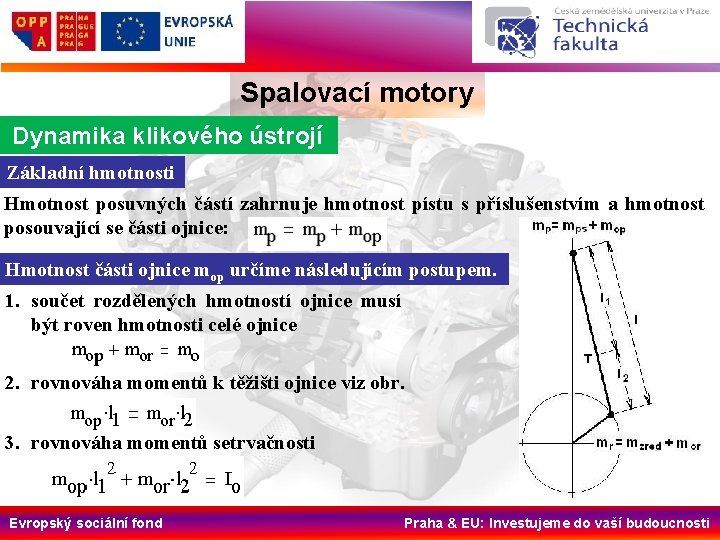 Spalovací motory Dynamika klikového ústrojí Základní hmotnosti Hmotnost posuvných částí zahrnuje hmotnost pístu s