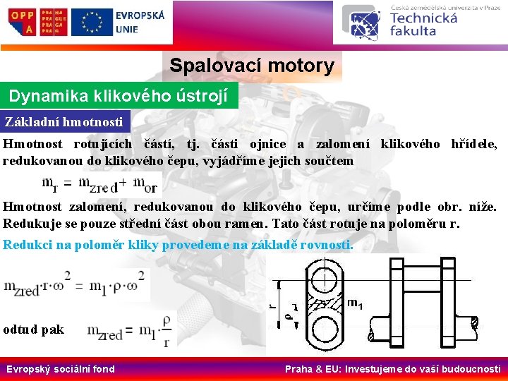 Spalovací motory Dynamika klikového ústrojí Základní hmotnosti Hmotnost rotujících částí, tj. části ojnice a