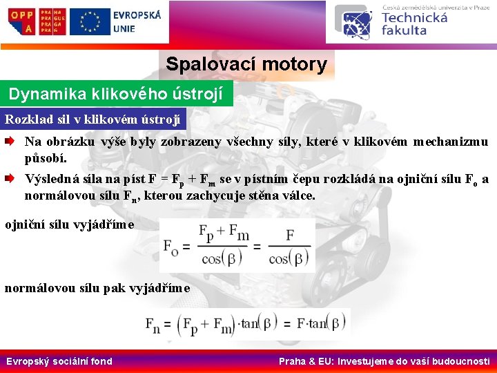 Spalovací motory Dynamika klikového ústrojí Rozklad sil v klikovém ústrojí Na obrázku výše byly