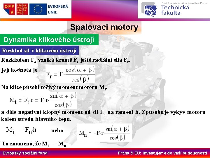 Spalovací motory Dynamika klikového ústrojí Rozklad sil v klikovém ústrojí Rozkladem Fo vzniká kromě