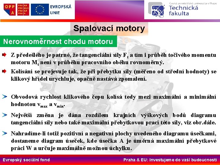 Spalovací motory Nerovnoměrnost chodu motoru Z předešlého je patrné, že tangenciální síly Ft a