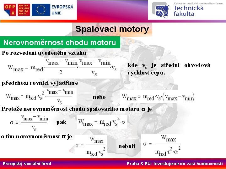 Spalovací motory Nerovnoměrnost chodu motoru Po rozvedení uvedeného vztahu kde vs je střední obvodová