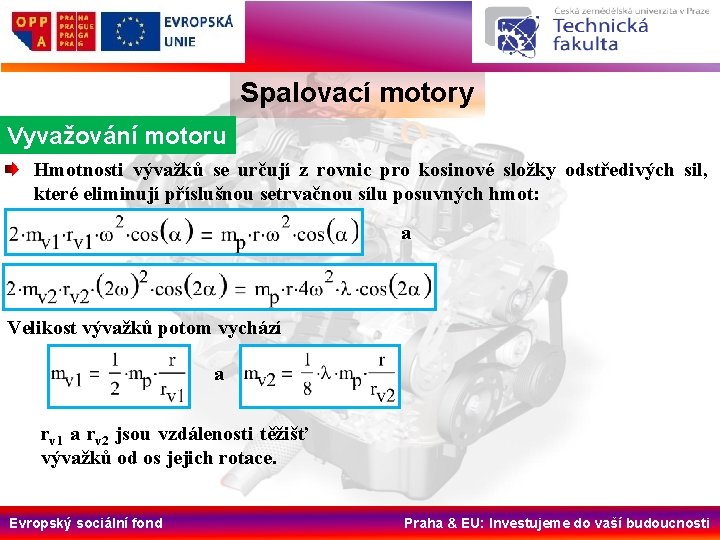 Spalovací motory Vyvažování motoru Hmotnosti vývažků se určují z rovnic pro kosinové složky odstředivých