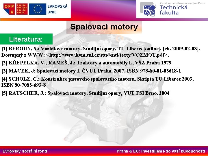 Spalovací motory Literatura: [1] BEROUN, S. : Vozidlové motory. Studijní opory, TU Liberec[online]. [cit.